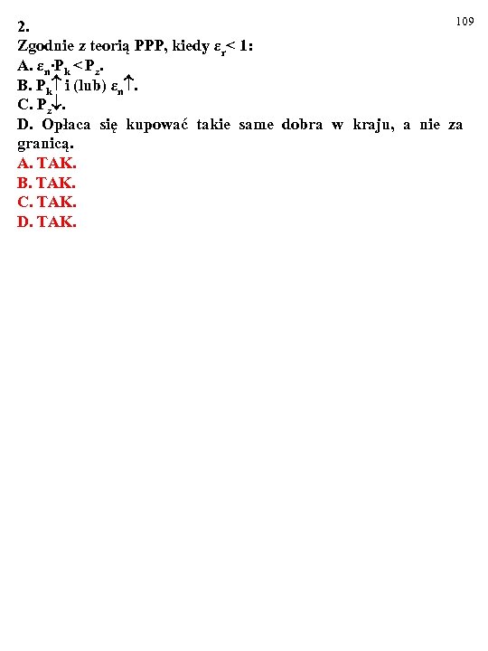 109 2. Zgodnie z teorią PPP, kiedy εr< 1: A. εn∙Pk < Pz. B.