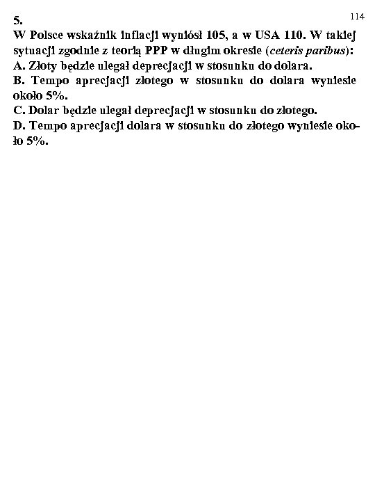 114 5. W Polsce wskaźnik inflacji wyniósł 105, a w USA 110. W takiej