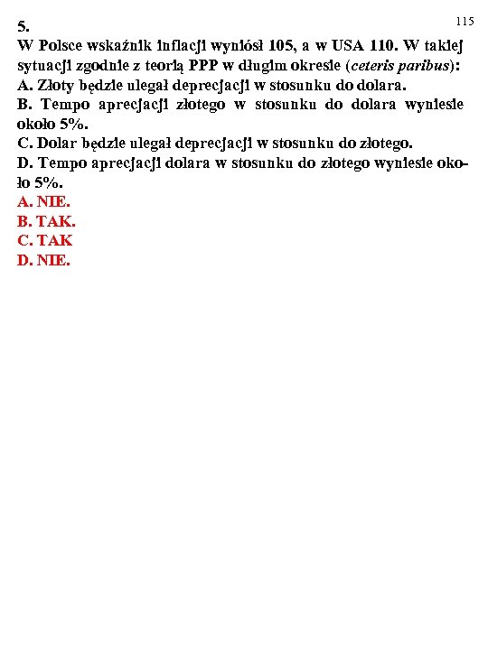 115 5. W Polsce wskaźnik inflacji wyniósł 105, a w USA 110. W takiej