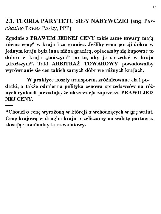 15 2. 1. TEORIA PARYTETU SIŁY NABYWCZEJ (ang. Purchasing Power Parity, PPP) Zgodnie z