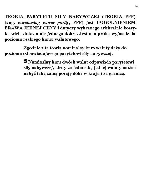 16 TEORIA PARYTETU SIŁY NABYWCZEJ (TEORIA PPP) (ang. purchasing power parity, PPP) jest UOGÓLNIENIEM
