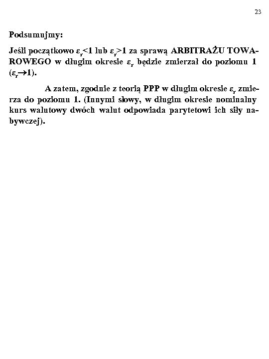 23 Podsumujmy: Jeśli początkowo εr<1 lub εr>1 za sprawą ARBITRAŻU TOWAROWEGO w długim okresie