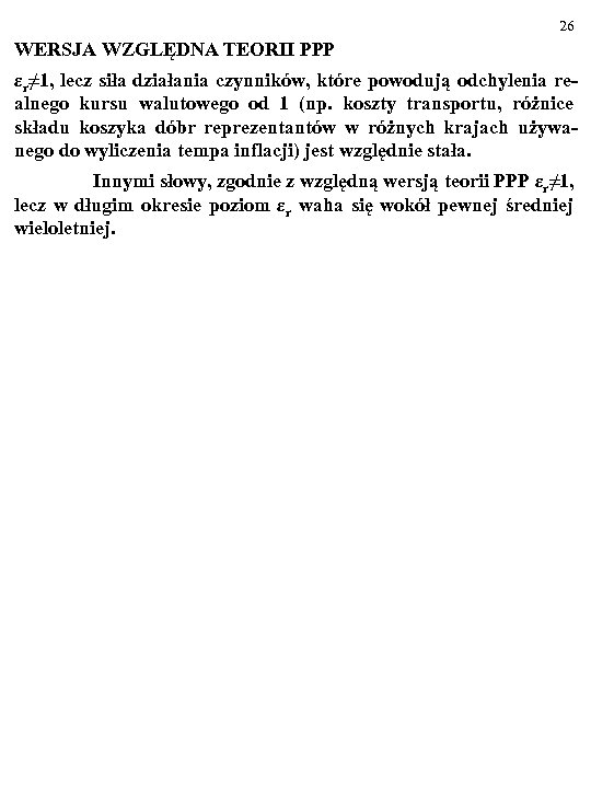 26 WERSJA WZGLĘDNA TEORII PPP εr≠ 1, lecz siła działania czynników, które powodują odchylenia
