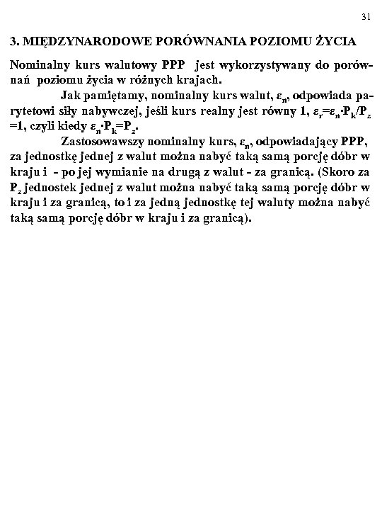 31 3. MIĘDZYNARODOWE PORÓWNANIA POZIOMU ŻYCIA Nominalny kurs walutowy PPP jest wykorzystywany do porównań