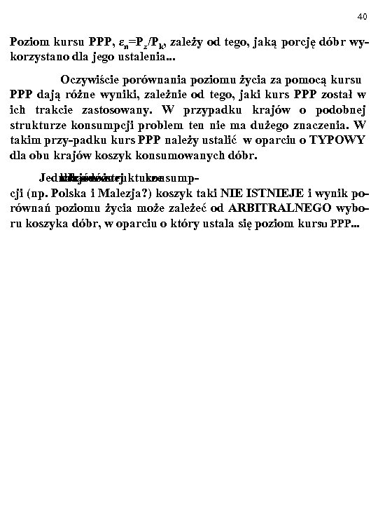 40 Poziom kursu PPP, εn=Pz/Pk, zależy od tego, jaką porcję dóbr wykorzystano dla jego