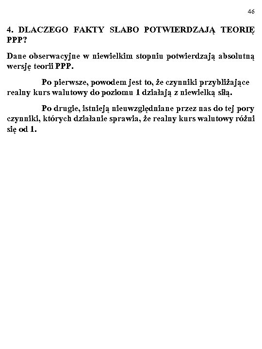 46 4. DLACZEGO FAKTY SŁABO POTWIERDZAJĄ TEORIĘ PPP? Dane obserwacyjne w niewielkim stopniu potwierdzają