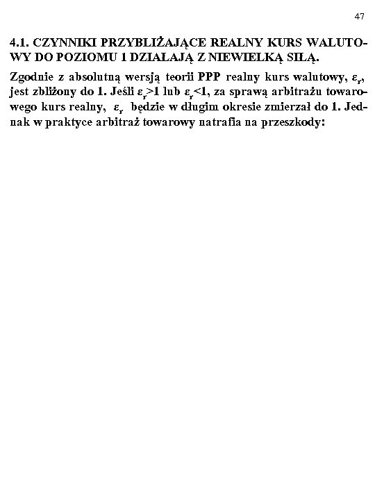 47 4. 1. CZYNNIKI PRZYBLIŻAJĄCE REALNY KURS WALUTOWY DO POZIOMU 1 DZIAŁAJĄ Z NIEWIELKĄ