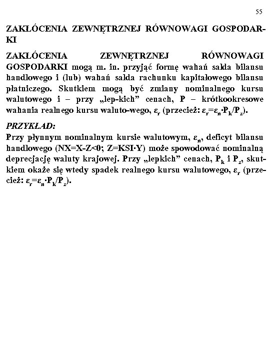 55 ZAKŁÓCENIA ZEWNĘTRZNEJ RÓWNOWAGI GOSPODARKI mogą m. in. przyjąć formę wahań salda bilansu handlowego