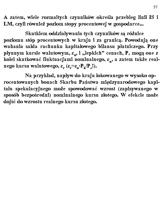 57 A zatem, wiele rozmaitych czynników określa przebieg linii IS i LM, czyli również