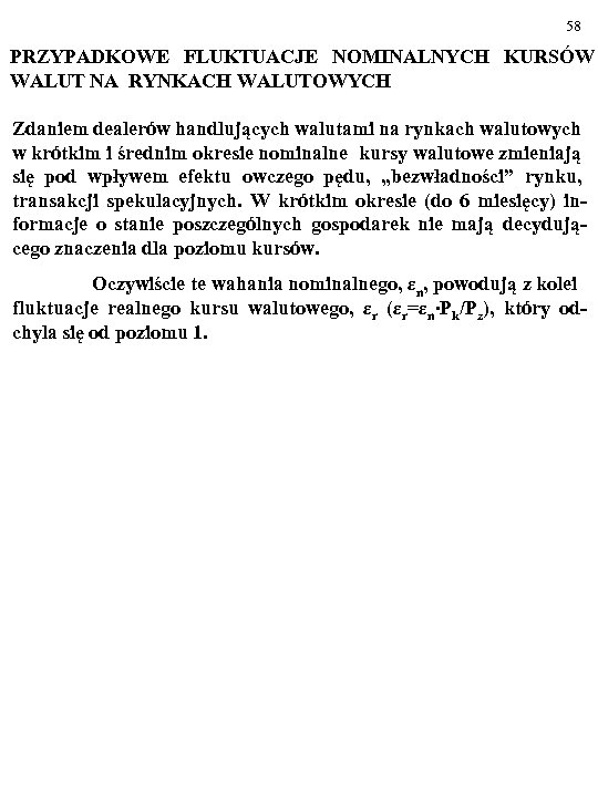 58 PRZYPADKOWE FLUKTUACJE NOMINALNYCH KURSÓW WALUT NA RYNKACH WALUTOWYCH Zdaniem dealerów handlujących walutami na