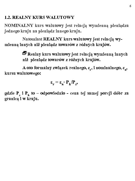 6 1. 2. REALNY KURS WALUTOWY NOMINALNY kurs walutowy jest relacją wymienną pieniądza jednego