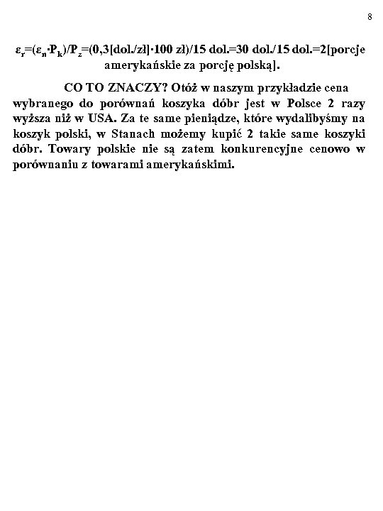 8 εr=(εn∙Pk)/Pz=(0, 3[dol. /zł]∙ 100 zł)/15 dol. =30 dol. /15 dol. =2[porcje amerykańskie za