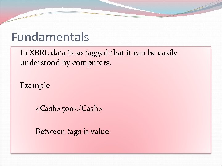 Fundamentals In XBRL data is so tagged that it can be easily understood by