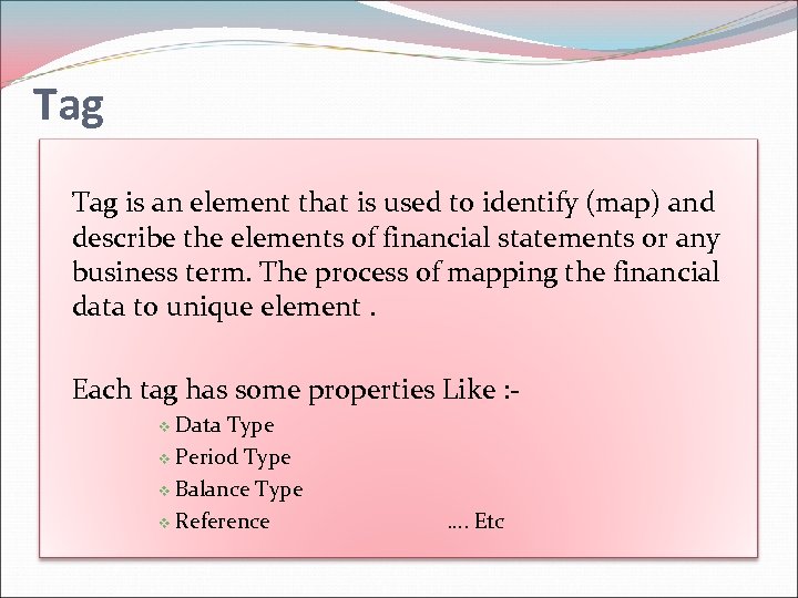 Tag is an element that is used to identify (map) and describe the elements