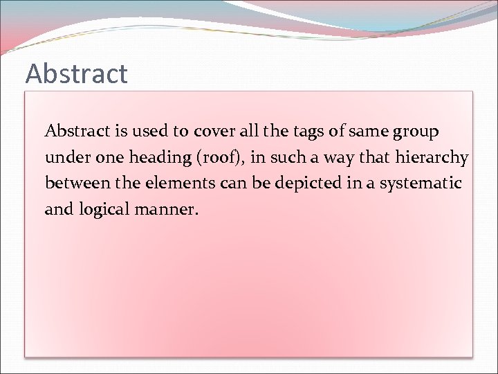 Abstract is used to cover all the tags of same group under one heading