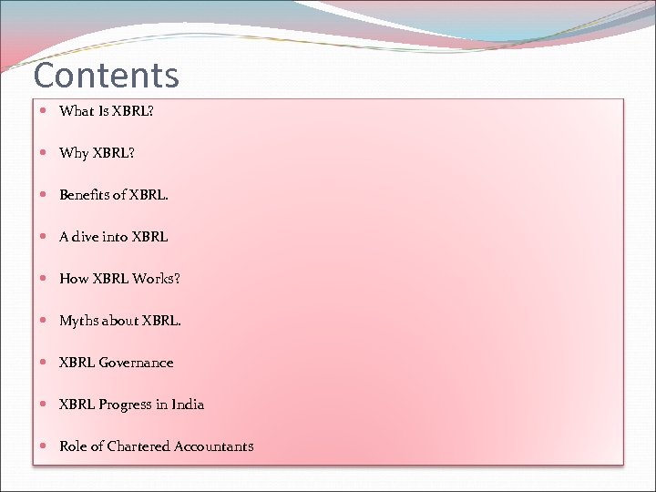 Contents What Is XBRL? Why XBRL? Benefits of XBRL. A dive into XBRL How