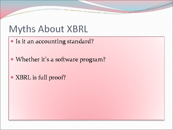 Myths About XBRL Is it an accounting standard? Whether it’s a software program? XBRL