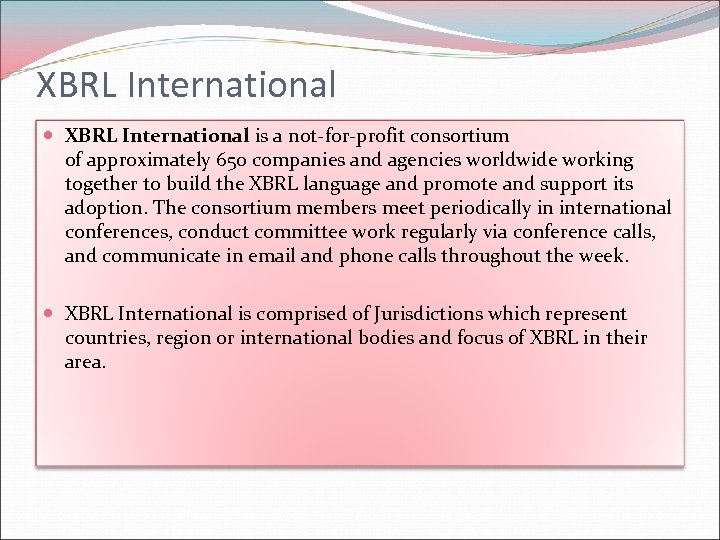 XBRL International is a not-for-profit consortium of approximately 650 companies and agencies worldwide working