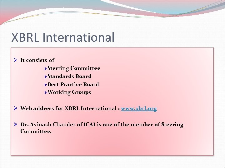 XBRL International Ø It consists of ØSterring Committee ØStandards Board ØBest Practice Board ØWorking