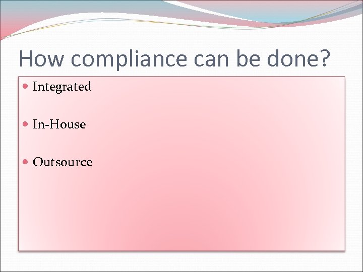 How compliance can be done? Integrated In-House Outsource 