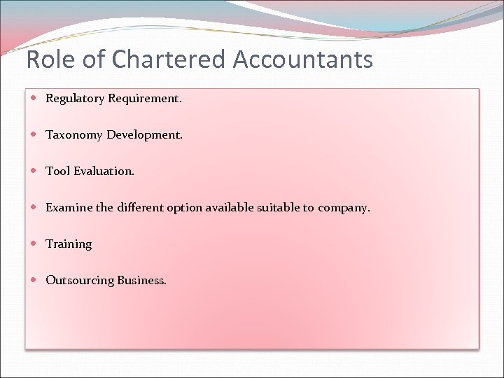 Role of Chartered Accountants Regulatory Requirement. Taxonomy Development. Tool Evaluation. Examine the different option