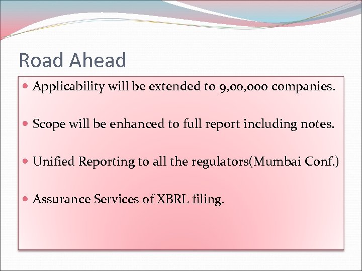 Road Ahead Applicability will be extended to 9, 000 companies. Scope will be enhanced