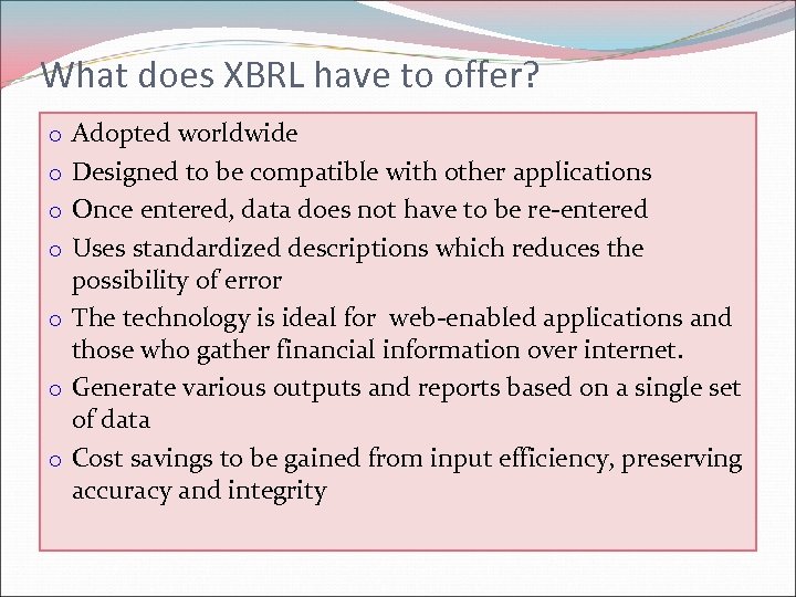 What does XBRL have to offer? Adopted worldwide Designed to be compatible with other