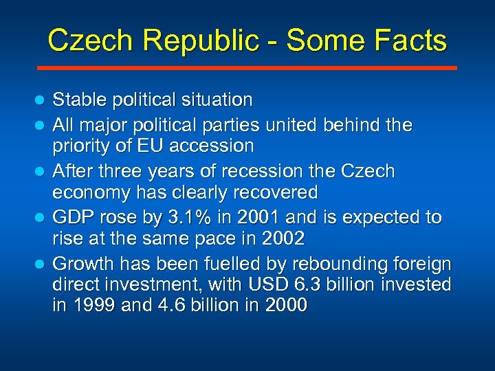 Czech Republic - Some Facts l l l Stable political situation All major political