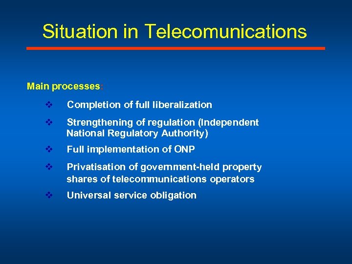 Situation in Telecomunications Main processes: v Completion of full liberalization v Strengthening of regulation