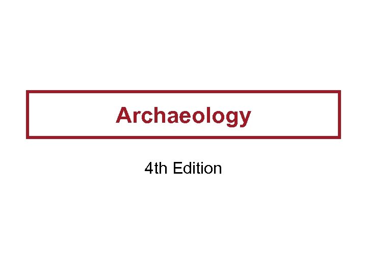 Archaeology 4 th Edition 