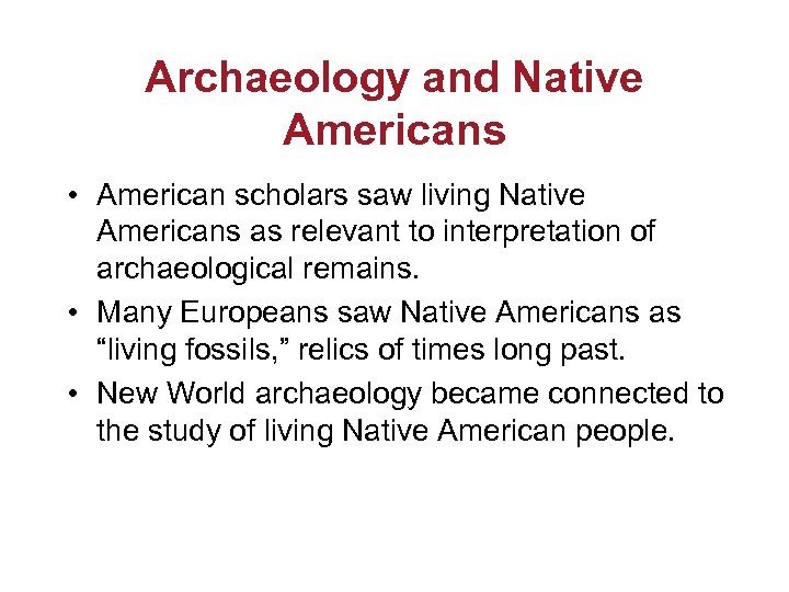 Archaeology and Native Americans • American scholars saw living Native Americans as relevant to