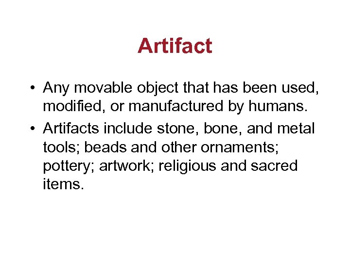 Artifact • Any movable object that has been used, modified, or manufactured by humans.