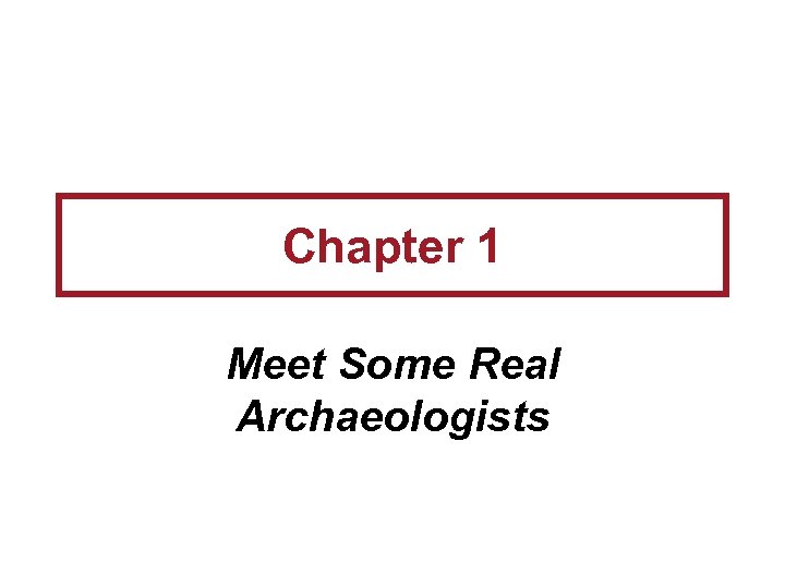 Chapter 1 Meet Some Real Archaeologists 