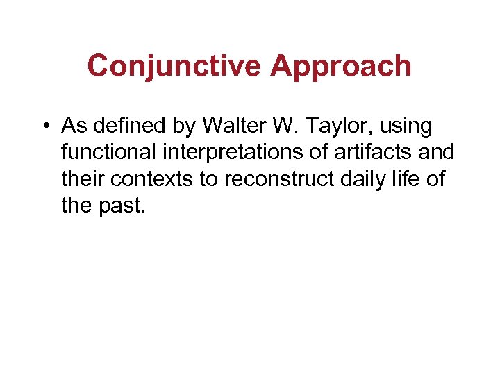 Conjunctive Approach • As defined by Walter W. Taylor, using functional interpretations of artifacts