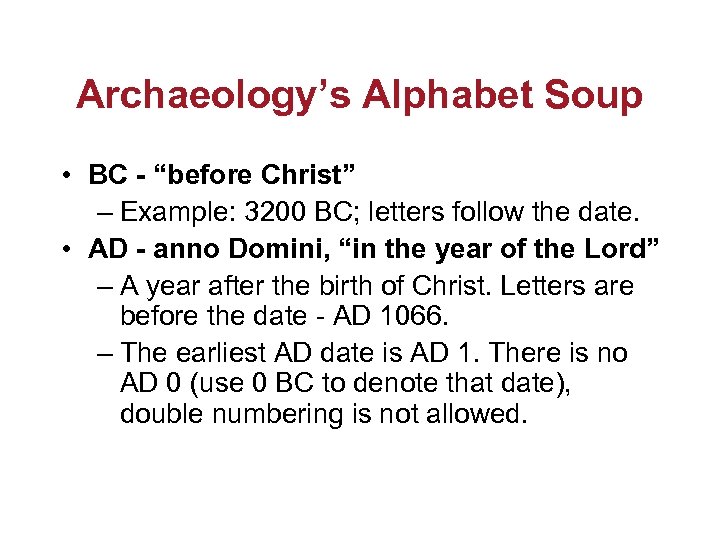 Archaeology’s Alphabet Soup • BC - “before Christ” – Example: 3200 BC; letters follow