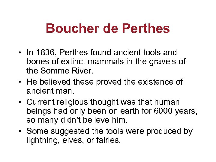 Boucher de Perthes • In 1836, Perthes found ancient tools and bones of extinct