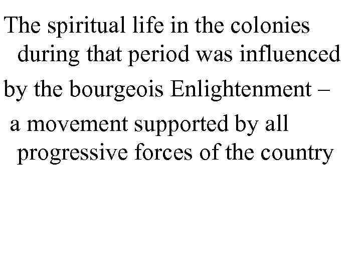 The spiritual life in the colonies  during that period was influenced by the