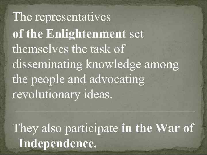 The representatives of the Enlightenment set themselves the task of disseminating knowledge among the