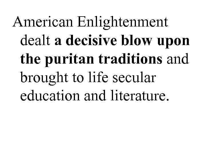 American Enlightenment  dealt a decisive blow upon  the puritan traditions and 