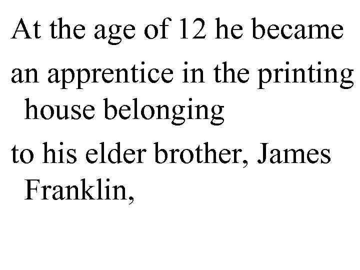 At the age of 12 he became an apprentice in the printing  house