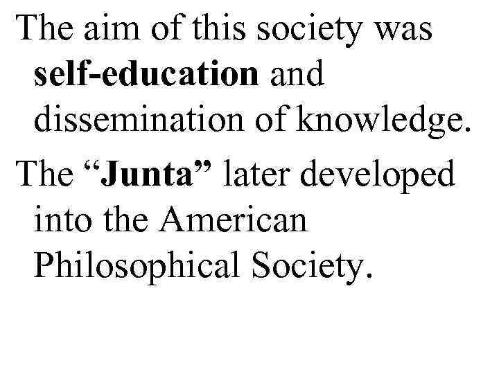 The aim of this society was  self-education and  dissemination of knowledge. 
