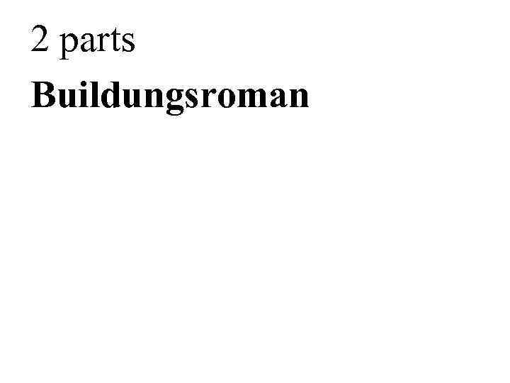 2 parts Buildungsroman 