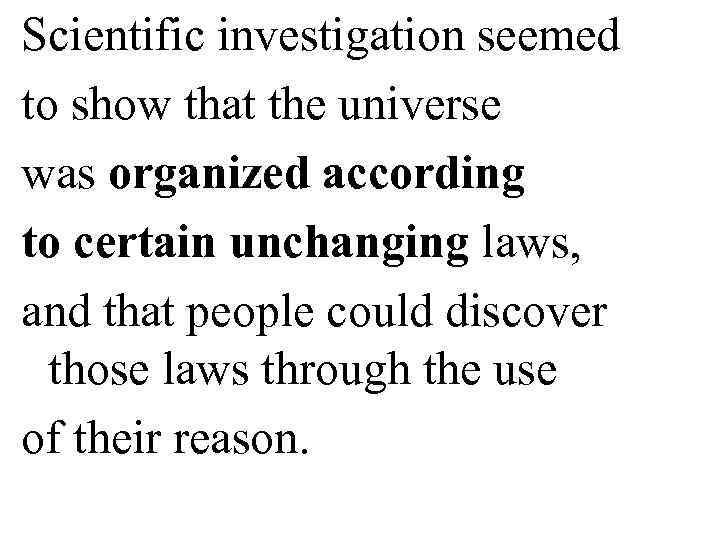 Scientific investigation seemed to show that the universe was organized according to certain unchanging