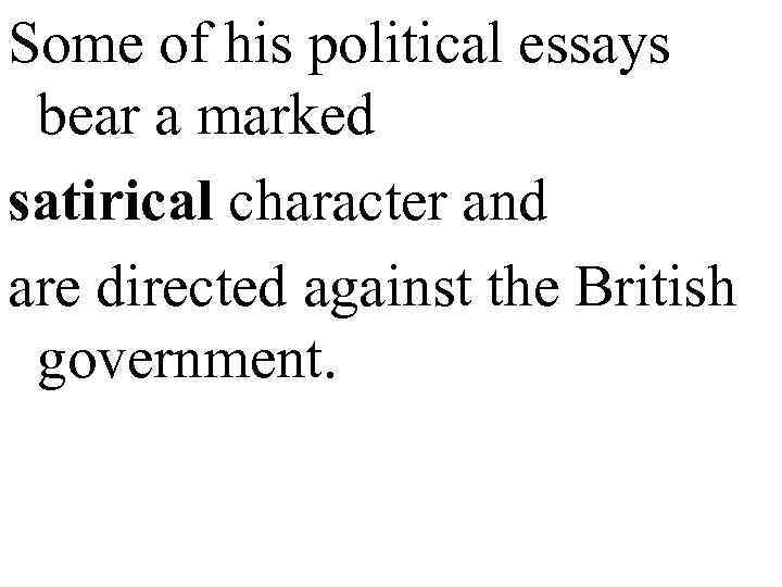 Some of his political essays  bear a marked satirical character and are directed