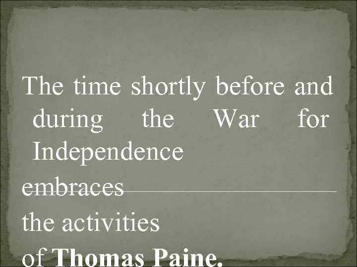 The time shortly before and  during the War for  Independence embraces the