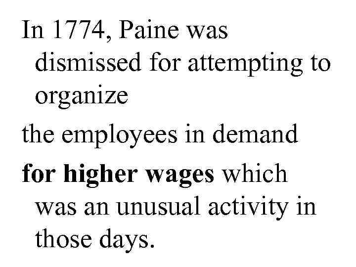 In 1774, Paine was  dismissed for attempting to  organize the employees in