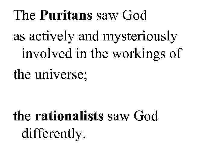 The Puritans saw God as actively and mysteriously  involved in the workings of