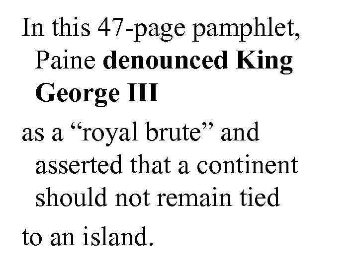 In this 47 -page pamphlet,  Paine denounced King  George III as a