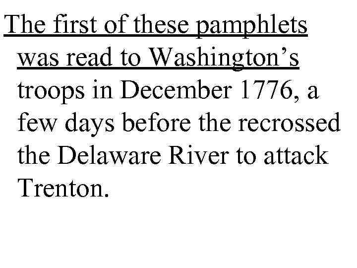 The first of these pamphlets  was read to Washington’s  troops in December