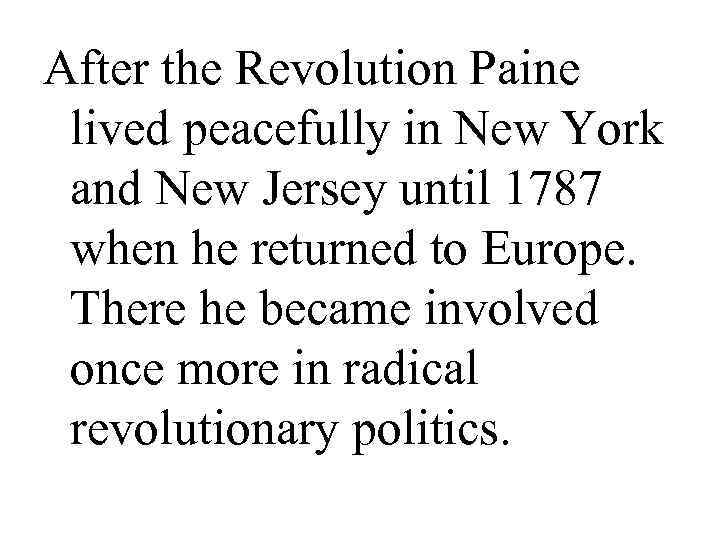 After the Revolution Paine  lived peacefully in New York  and New Jersey